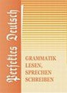 Совершенствуй свой немецкий: грамматика, чтение, говорение, письмо = Perfektes Deutsch: Grammatik, Lesen, Sprechen, Schreiben